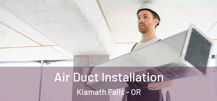 Air Duct Installation Klamath Falls - OR