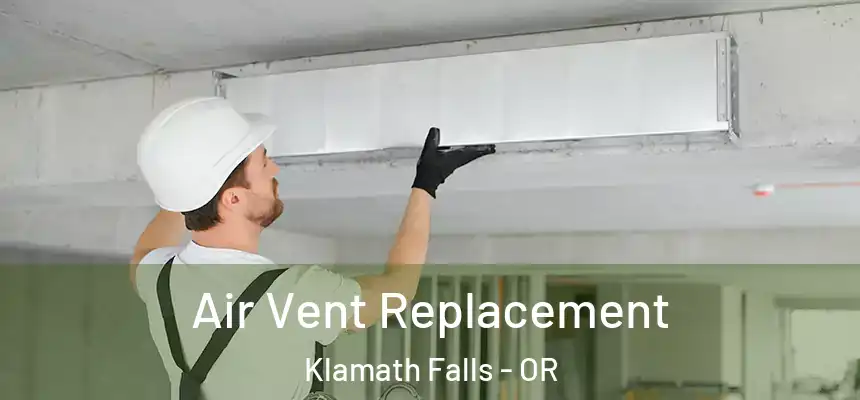 Air Vent Replacement Klamath Falls - OR