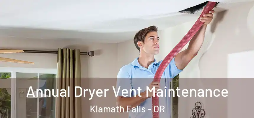  Annual Dryer Vent Maintenance Klamath Falls - OR