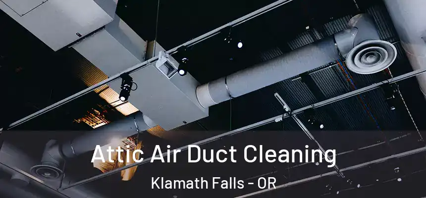  Attic Air Duct Cleaning Klamath Falls - OR