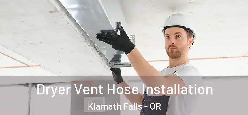  Dryer Vent Hose Installation Klamath Falls - OR