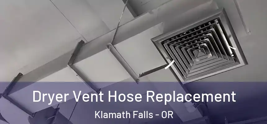 Dryer Vent Hose Replacement Klamath Falls - OR
