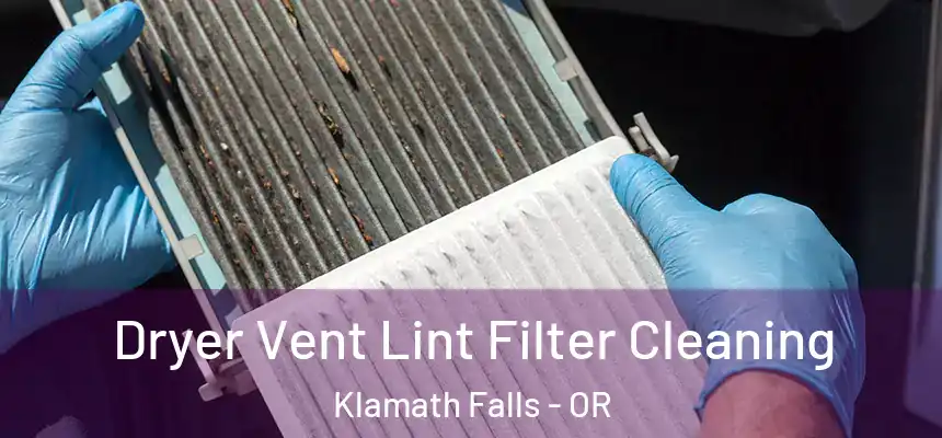  Dryer Vent Lint Filter Cleaning Klamath Falls - OR