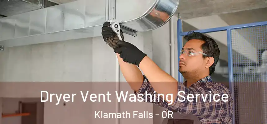 Dryer Vent Washing Service Klamath Falls - OR