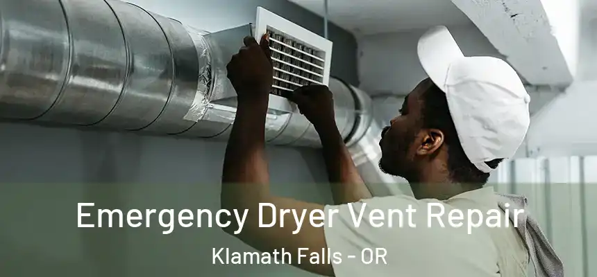 Emergency Dryer Vent Repair Klamath Falls - OR
