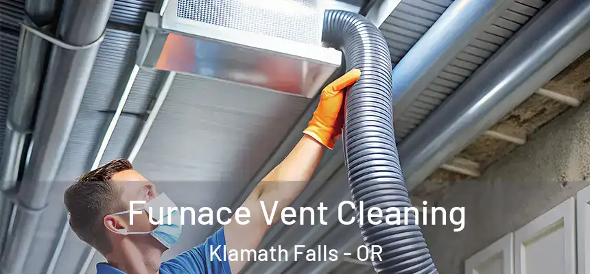 Furnace Vent Cleaning Klamath Falls - OR