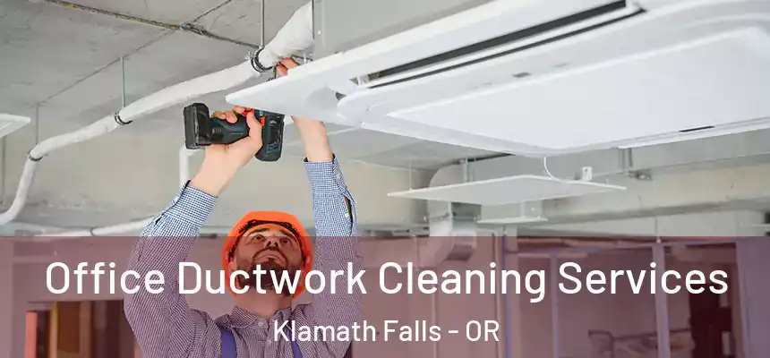 Office Ductwork Cleaning Services Klamath Falls - OR