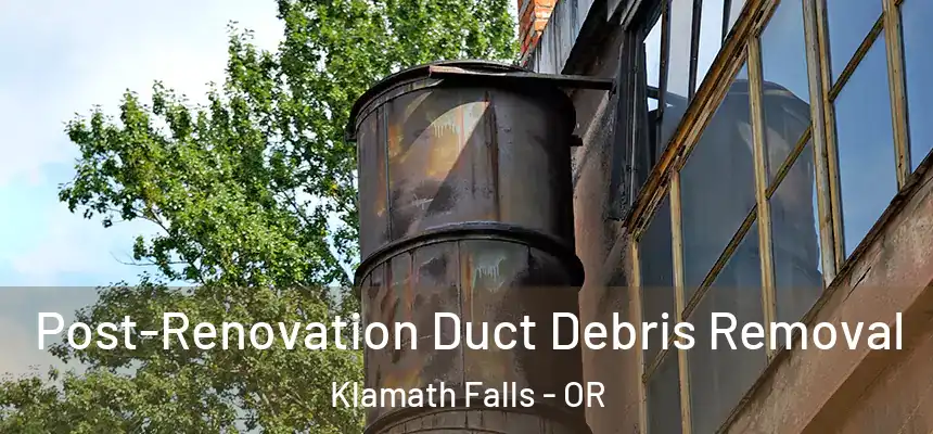  Post-Renovation Duct Debris Removal Klamath Falls - OR
