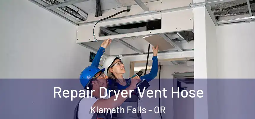  Repair Dryer Vent Hose Klamath Falls - OR