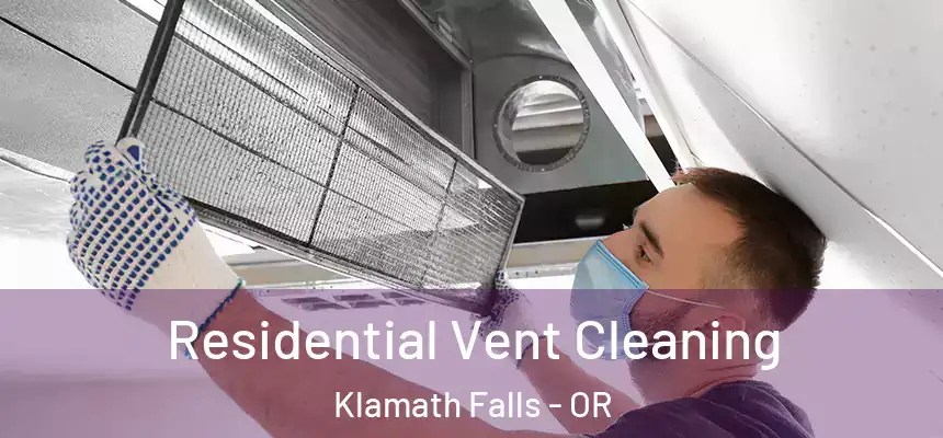 Residential Vent Cleaning Klamath Falls - OR