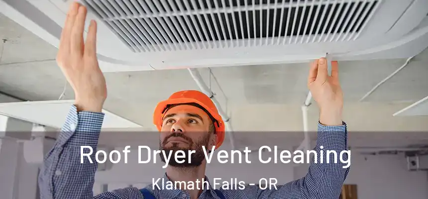 Roof Dryer Vent Cleaning Klamath Falls - OR