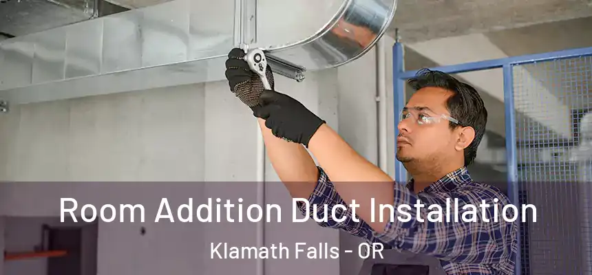  Room Addition Duct Installation Klamath Falls - OR