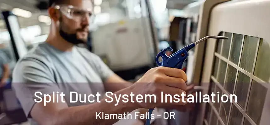  Split Duct System Installation Klamath Falls - OR